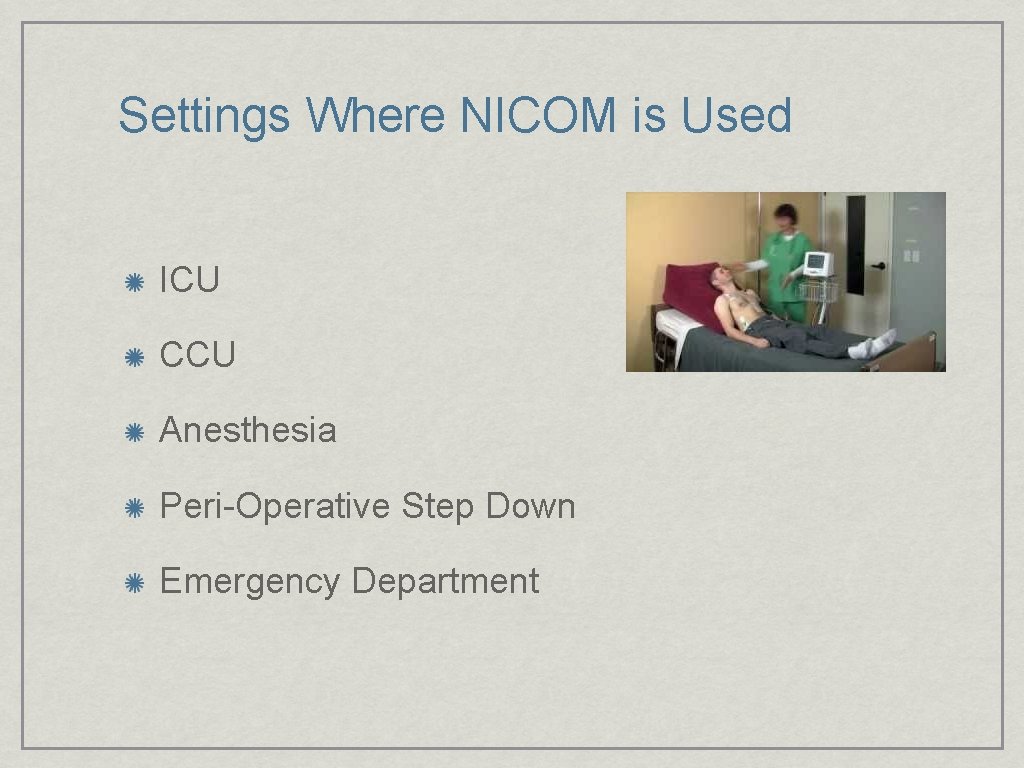 Settings Where NICOM is Used ICU CCU Anesthesia Peri-Operative Step Down Emergency Department 