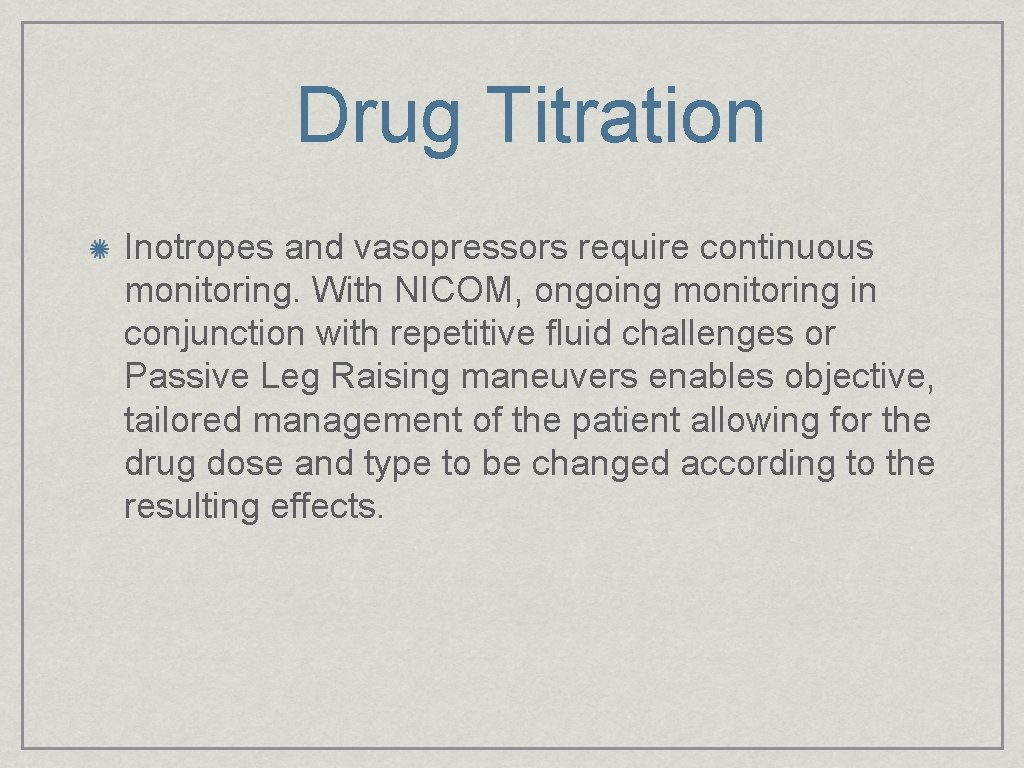 Drug Titration Inotropes and vasopressors require continuous monitoring. With NICOM, ongoing monitoring in conjunction