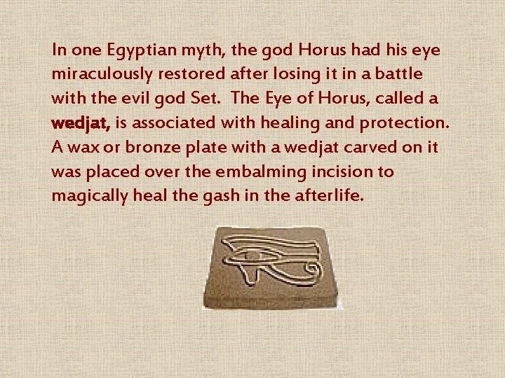 In one Egyptian myth, the god Horus had his eye miraculously restored after losing