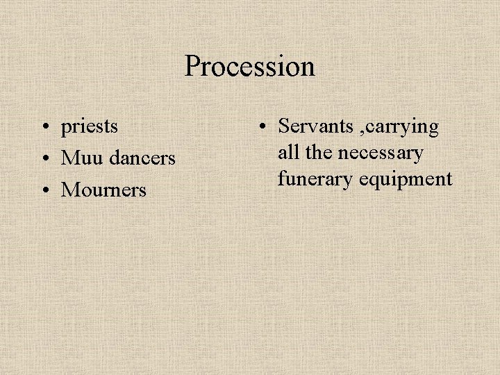 Procession • priests • Muu dancers • Mourners • Servants , carrying all the