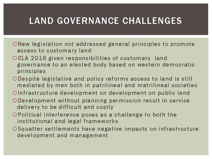 LAND GOVERNANCE CHALLENGES New legislation not addressed general principles to promote access to customary