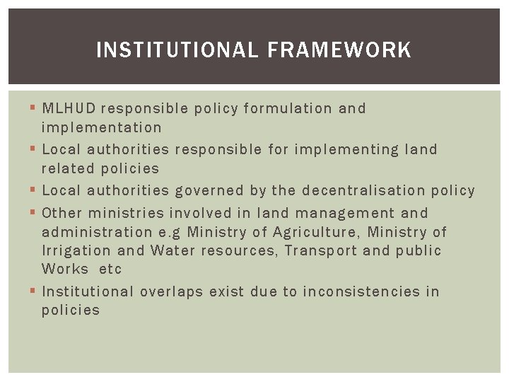 INSTITUTIONAL FRAMEWORK § MLHUD responsible policy formulation and implementation § Local authorities responsible for