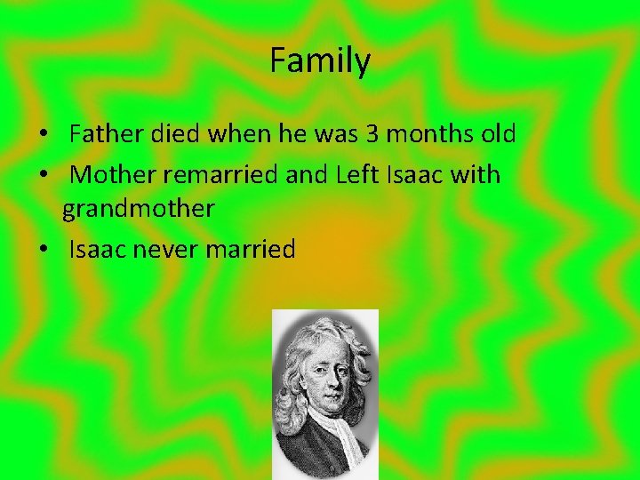 Family • Father died when he was 3 months old • Mother remarried and
