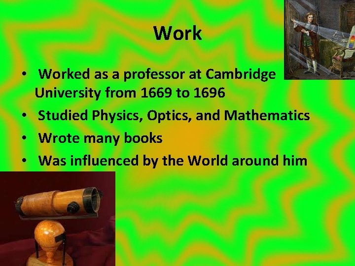 Work • Worked as a professor at Cambridge University from 1669 to 1696 •