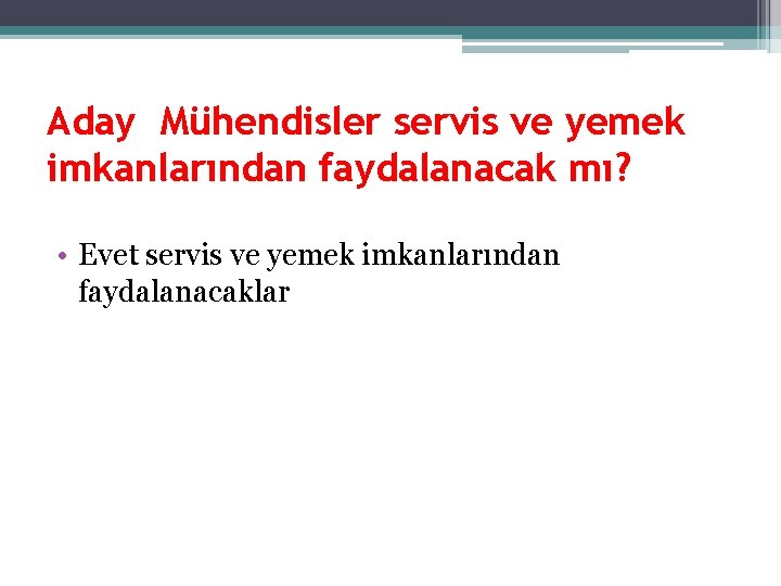 Aday Mühendisler servis ve yemek imkanlarından faydalanacak mı? • Evet servis ve yemek imkanlarından