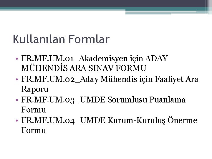 Kullanılan Formlar • FR. MF. UM. 01_Akademisyen için ADAY MÜHENDİS ARA SINAV FORMU •