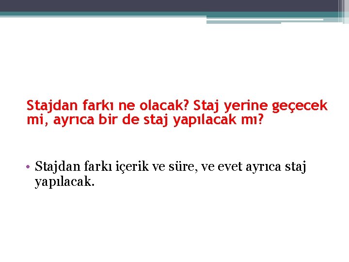 Stajdan farkı ne olacak? Staj yerine geçecek mi, ayrıca bir de staj yapılacak mı?