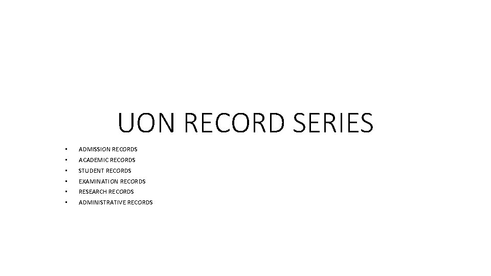 UON RECORD SERIES • ADMISSION RECORDS • ACADEMIC RECORDS • STUDENT RECORDS • EXAMINATION UON RECORD SERIES • ADMISSION RECORDS • ACADEMIC RECORDS • STUDENT RECORDS • EXAMINATION