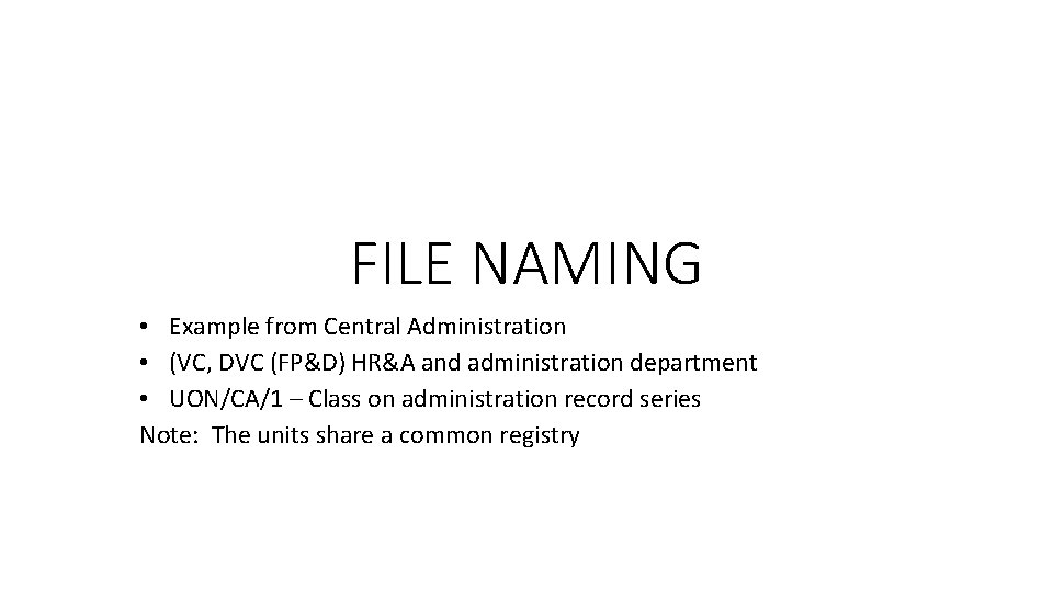 FILE NAMING • Example from Central Administration • (VC, DVC (FP&D) HR&A and administration FILE NAMING • Example from Central Administration • (VC, DVC (FP&D) HR&A and administration