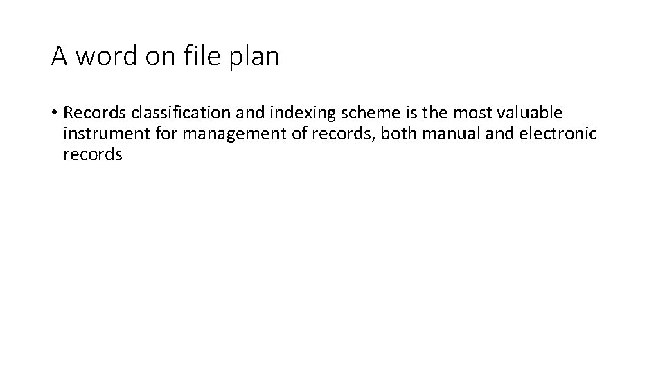 A word on file plan • Records classification and indexing scheme is the most A word on file plan • Records classification and indexing scheme is the most
