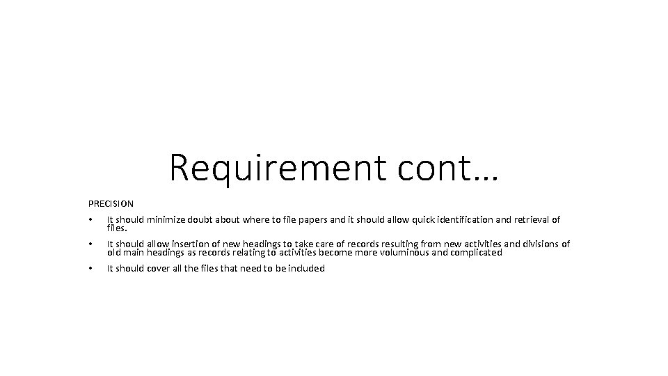 Requirement cont… PRECISION • It should minimize doubt about where to file papers and Requirement cont… PRECISION • It should minimize doubt about where to file papers and