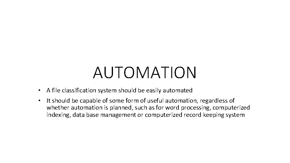 AUTOMATION • A file classification system should be easily automated • It should be AUTOMATION • A file classification system should be easily automated • It should be