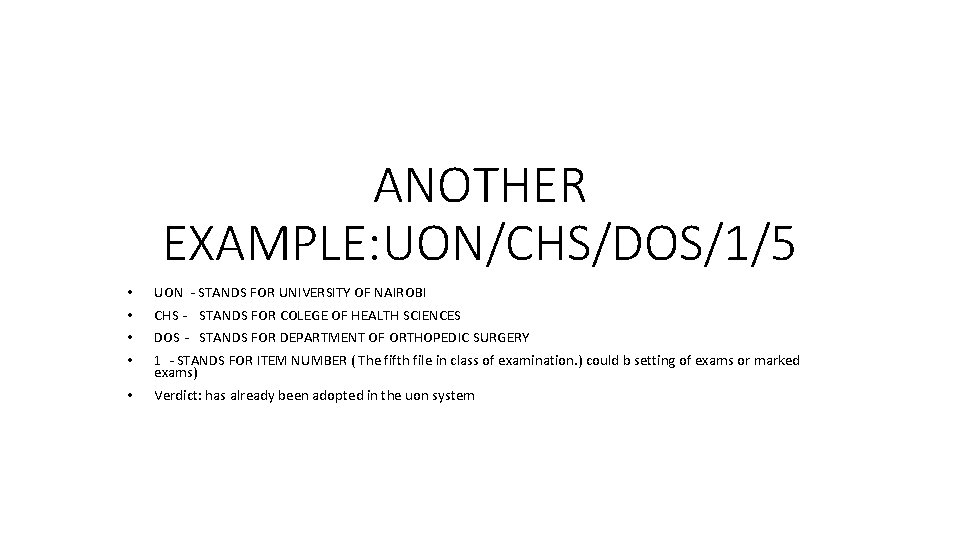 ANOTHER EXAMPLE: UON/CHS/DOS/1/5 • • UON - STANDS FOR UNIVERSITY OF NAIROBI • Verdict: ANOTHER EXAMPLE: UON/CHS/DOS/1/5 • • UON - STANDS FOR UNIVERSITY OF NAIROBI • Verdict: