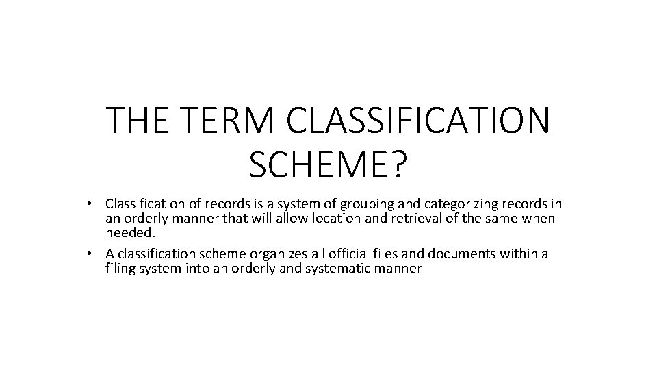 THE TERM CLASSIFICATION SCHEME? • Classification of records is a system of grouping and THE TERM CLASSIFICATION SCHEME? • Classification of records is a system of grouping and