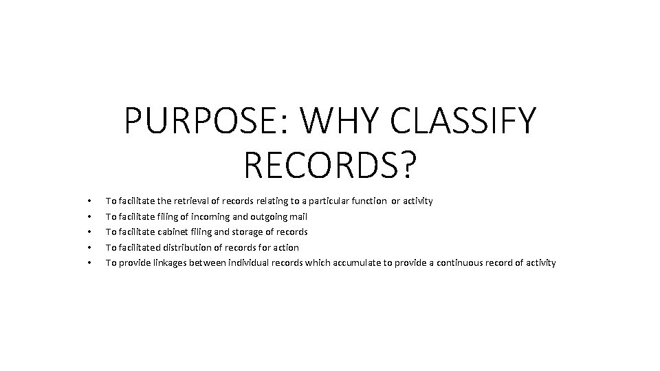 PURPOSE: WHY CLASSIFY RECORDS? • • • To facilitate the retrieval of records relating PURPOSE: WHY CLASSIFY RECORDS? • • • To facilitate the retrieval of records relating