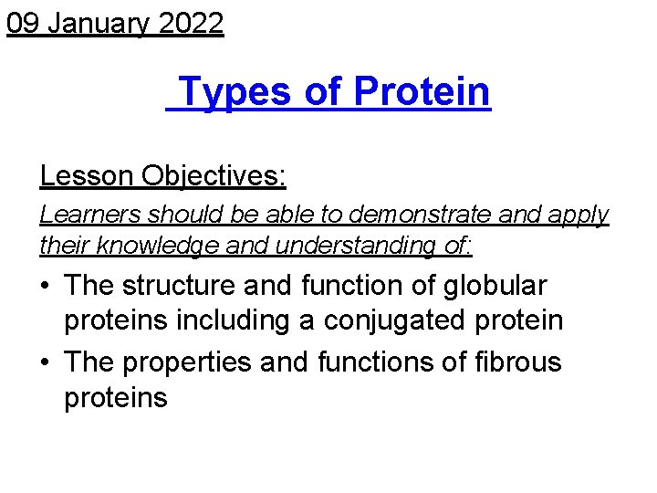 09 January 2022 Types of Protein Lesson Objectives: Learners should be able to demonstrate