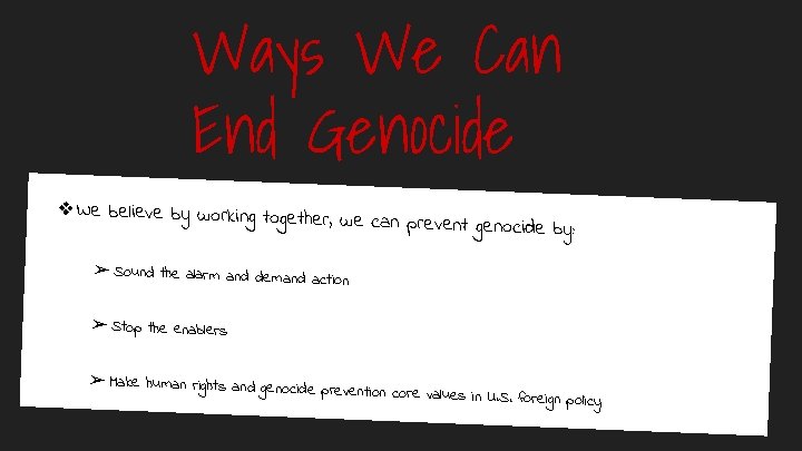 Ways We Can End Genocide ❖We believe by working together , we can prevent