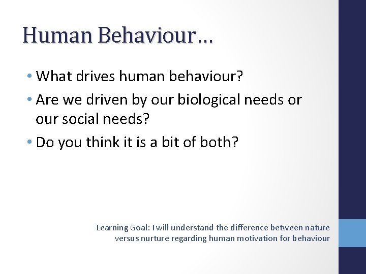 Human Behaviour… • What drives human behaviour? • Are we driven by our biological