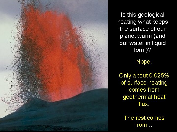 Is this geological heating what keeps the surface of our planet warm (and our