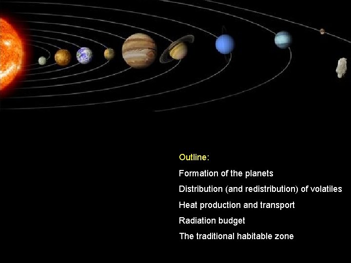 Outline: Formation of the planets Distribution (and redistribution) of volatiles Heat production and transport