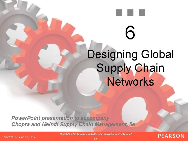 6 Designing Global Supply Chain Networks Power. Point presentation to accompany Chopra and Meindl