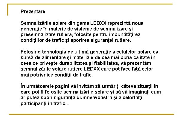 Prezentare Semnalizările solare din gama LEDXX reprezintă noua generaţie în materie de sisteme de