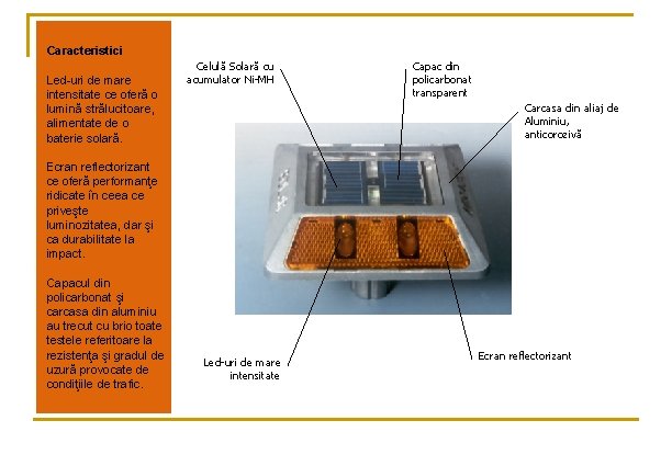 Caracteristici Led-uri de mare intensitate ce oferă o lumină strălucitoare, alimentate de o baterie