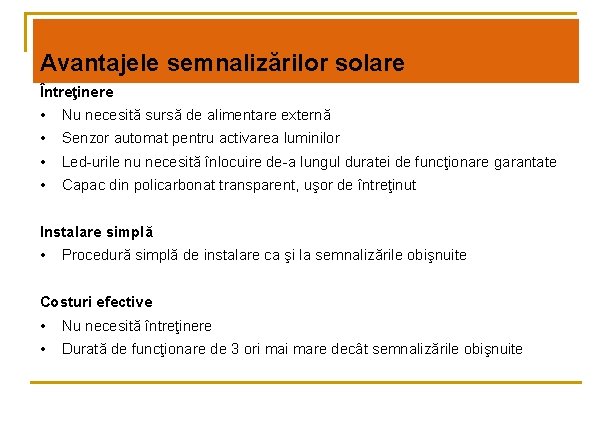 Avantajele semnalizărilor solare Întreţinere • Nu necesită sursă de alimentare externă • Senzor automat