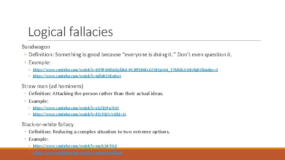 Logical fallacies Bandwagon ◦ Definition: Something is good because “everyone is doing it. ”
