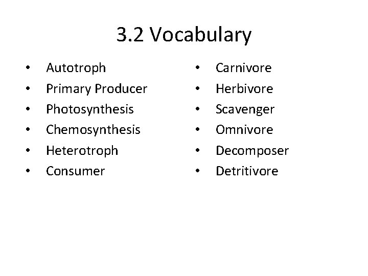 3. 2 Vocabulary • • • Autotroph Primary Producer Photosynthesis Chemosynthesis Heterotroph Consumer •