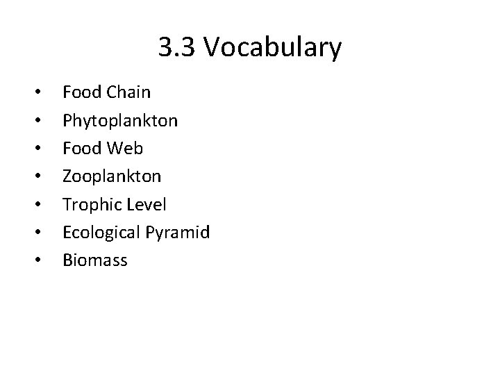 3. 3 Vocabulary • • Food Chain Phytoplankton Food Web Zooplankton Trophic Level Ecological