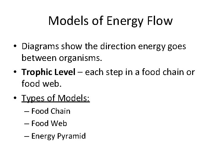 Models of Energy Flow • Diagrams show the direction energy goes between organisms. •