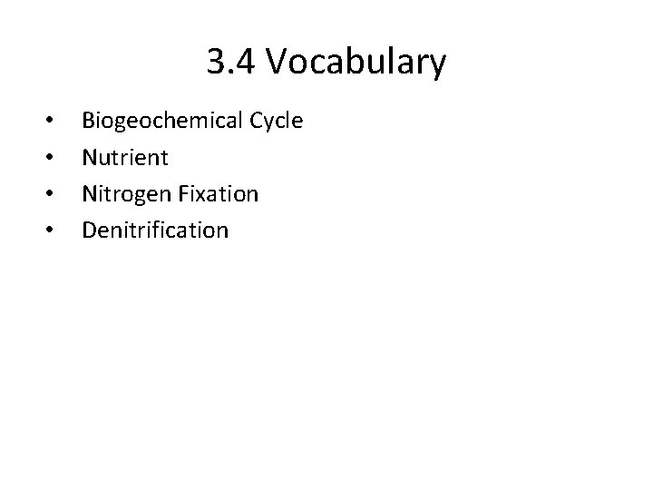 3. 4 Vocabulary • • Biogeochemical Cycle Nutrient Nitrogen Fixation Denitrification 