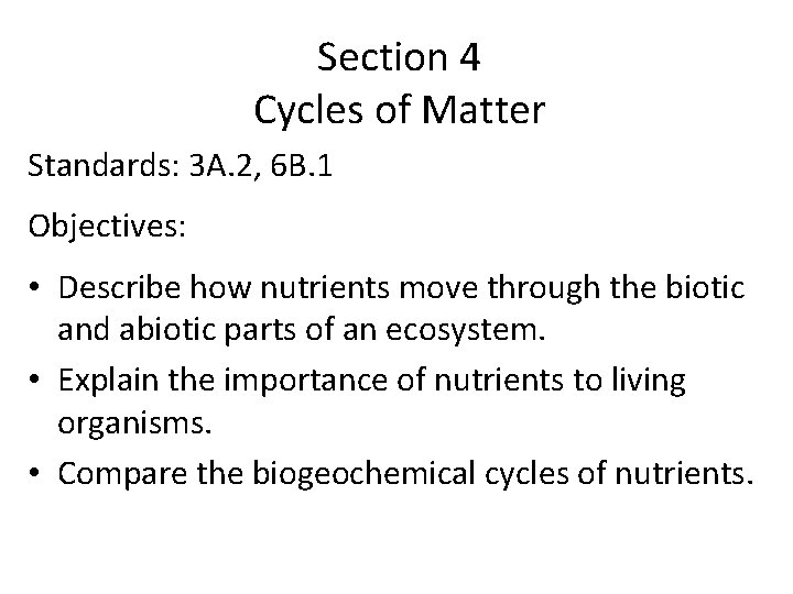 Section 4 Cycles of Matter Standards: 3 A. 2, 6 B. 1 Objectives: •