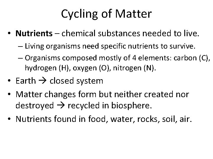 Cycling of Matter • Nutrients – chemical substances needed to live. – Living organisms