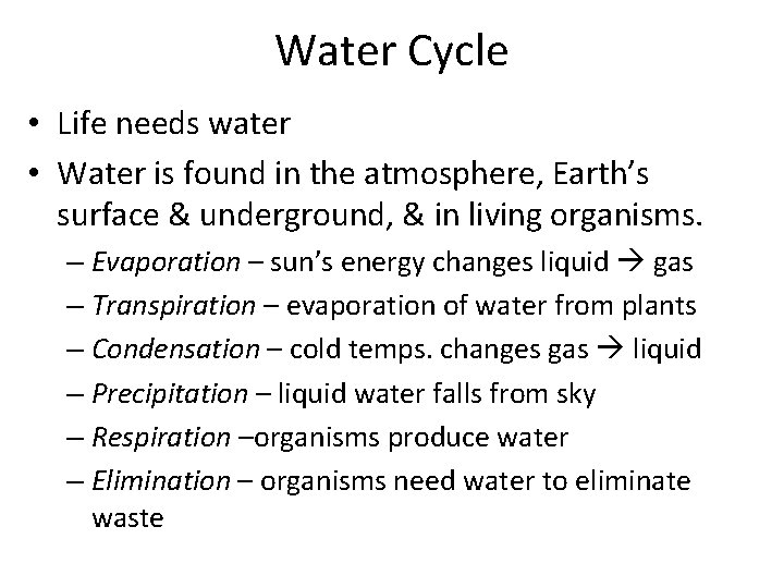 Water Cycle • Life needs water • Water is found in the atmosphere, Earth’s