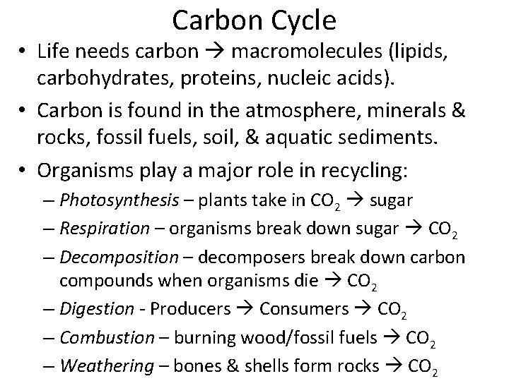 Carbon Cycle • Life needs carbon macromolecules (lipids, carbohydrates, proteins, nucleic acids). • Carbon