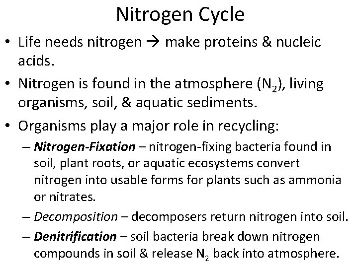 Nitrogen Cycle • Life needs nitrogen make proteins & nucleic acids. • Nitrogen is