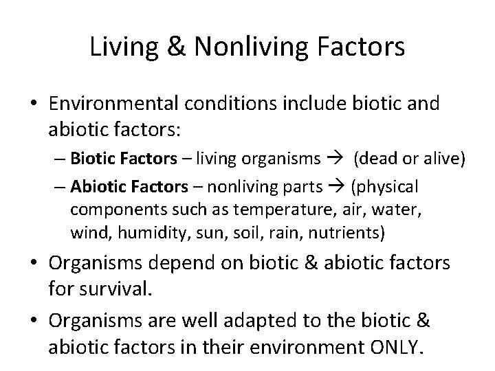 Living & Nonliving Factors • Environmental conditions include biotic and abiotic factors: – Biotic