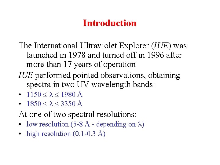 Introduction The International Ultraviolet Explorer (IUE) was launched in 1978 and turned off in