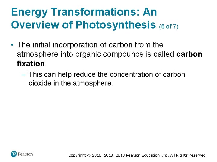 Energy Transformations: An Overview of Photosynthesis (6 of 7) • The initial incorporation of