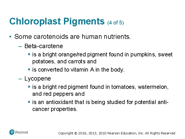 Chloroplast Pigments (4 of 5) • Some carotenoids are human nutrients. ‒ Beta-carotene §