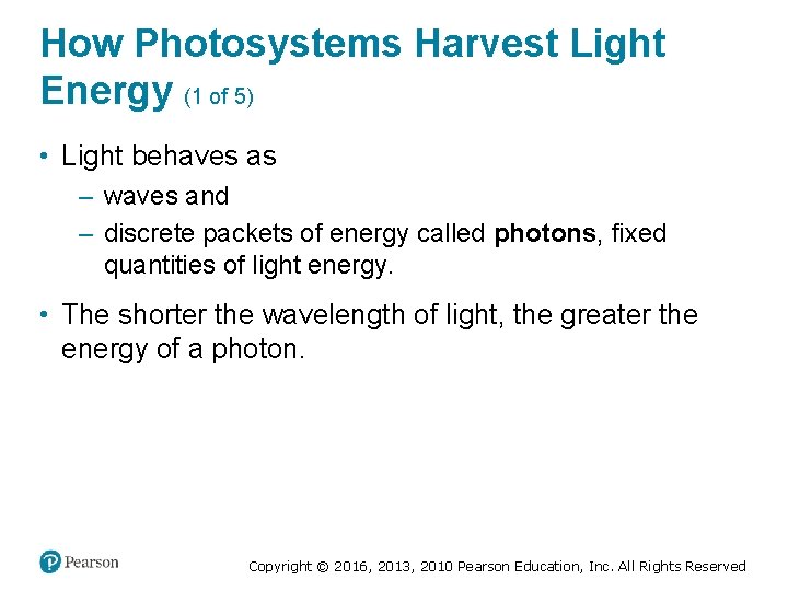 How Photosystems Harvest Light Energy (1 of 5) • Light behaves as ‒ waves