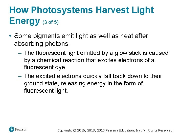 How Photosystems Harvest Light Energy (3 of 5) • Some pigments emit light as