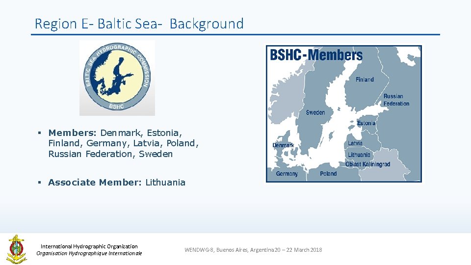 Region E- Baltic Sea- Background § Members: Denmark, Estonia, Finland, Germany, Latvia, Poland, Russian