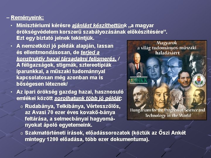 – Reményeink: • Minisztériumi kérésre ajánlást készíthettünk „a magyar örökségvédelem korszerű szabályozásának előkészítésére”. Ezt