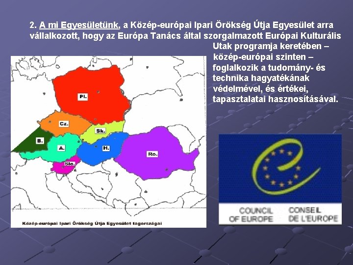 2. A mi Egyesületünk, a Közép európai Ipari Örökség Útja Egyesület arra vállalkozott, hogy