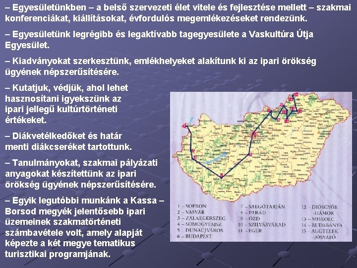 – Egyesületünkben – a belső szervezeti élet vitele és fejlesztése mellett – szakmai konferenciákat,