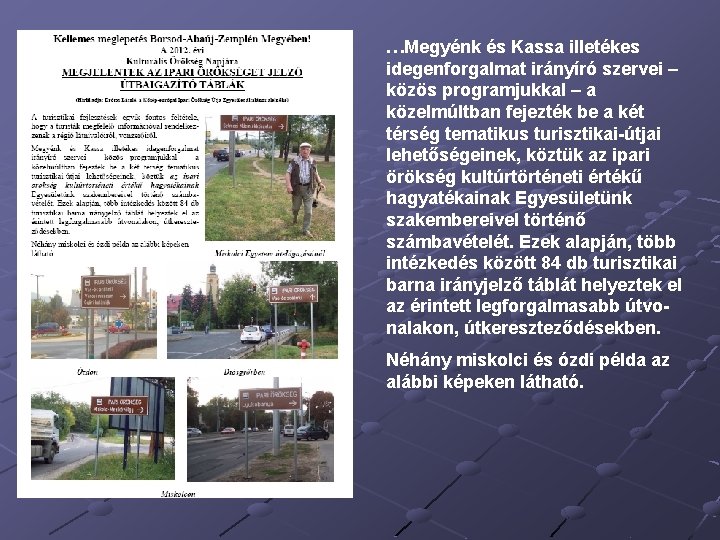 …Megyénk és Kassa illetékes idegenforgalmat irányíró szervei – közös programjukkal – a közelmúltban fejezték
