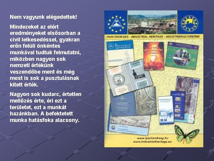 Nem vagyunk elégedettek! Mindezeket az elért eredményeket elsősorban a civil lelkesedéssel, gyakran erőn felüli